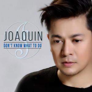 收聽Joaquin的Don't Know What to Say (Don't Know What to Do)歌詞歌曲