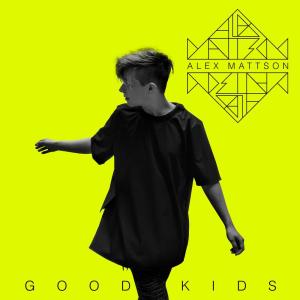 收聽Alex Mattson的Good Kids歌詞歌曲