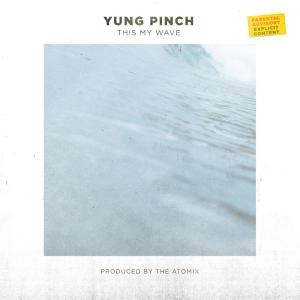 ดาวน์โหลดและฟังเพลง This My Wave (Explicit) พร้อมเนื้อเพลงจาก Yung Pinch
