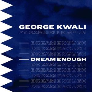 ดาวน์โหลดและฟังเพลง Dream Enough พร้อมเนื้อเพลงจาก George Kwali