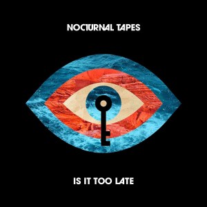 收聽Nocturnal Tapes的Is It Too Late歌詞歌曲