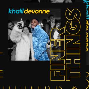 ดาวน์โหลดและฟังเพลง Finer Things พร้อมเนื้อเพลงจาก Khalil Devonne