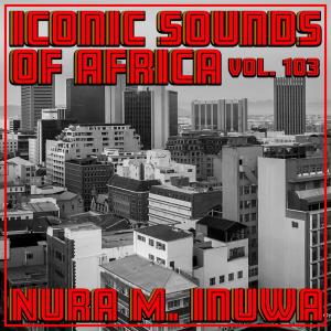 Nura M. Inuwa的專輯Iconic Sounds Of Africa - Vol. 103
