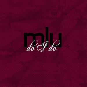 ดาวน์โหลดและฟังเพลง Do I Do พร้อมเนื้อเพลงจาก MLU