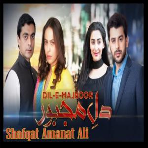 Listen to Dil-e-Majboor (From "Dil-e-Majboor") song with lyrics from Shafqat Amanat Ali