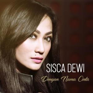 收听Sisca Dewi的Dengan Nama Cinta歌词歌曲