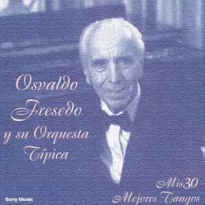 Osvaldo Fresedo y su Orquesta Típica的專輯Mis 30 Mejores Tangos