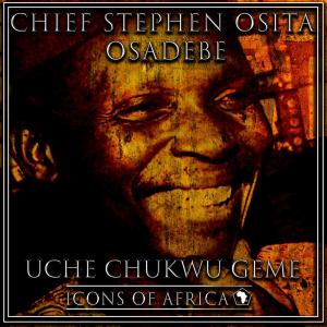 收听Chief Stephen Osita Osadebe的Uche Chukwu Geme歌词歌曲