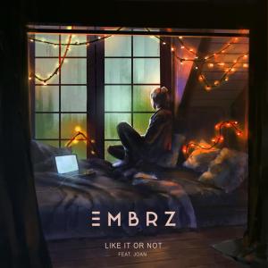 ดาวน์โหลดและฟังเพลง Like It Or Not พร้อมเนื้อเพลงจาก EMBRZ
