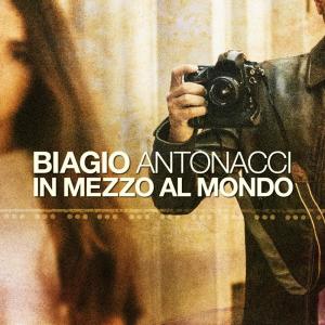 ดาวน์โหลดและฟังเพลง In mezzo al mondo พร้อมเนื้อเพลงจาก Biagio Antonacci