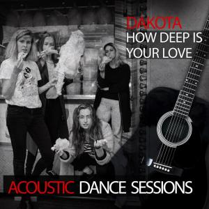 Listen to How Deep Is Your Love (Acoustic Dance Sessions) song with lyrics from Dakota