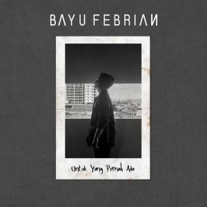 收听Bayu Febrian的Untuk Yang Pernah Ada歌词歌曲