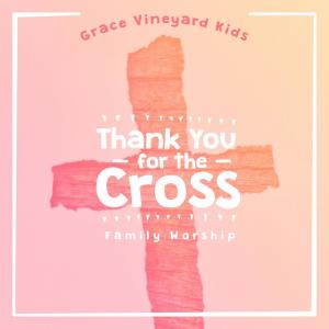 收聽Grace Vineyard Music的Thank You For The Cross歌詞歌曲