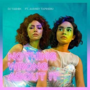 Dengarkan lagu Nothing Wrong About It nyanyian DJ Yasmin dengan lirik