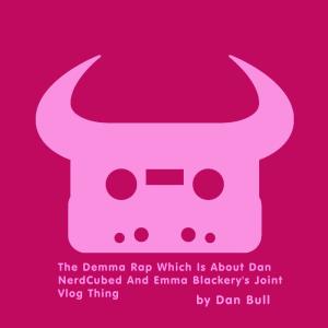 收聽Dan Bull的The Demma Rap Which Is About Dan NerdCubed and Emma Blackery's Joint Vlog Thing歌詞歌曲