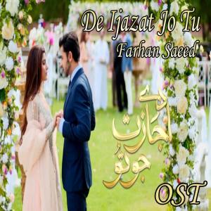 Listen to De Ijazat Jo Tu (From "De Ijazat Jo Tu") song with lyrics from Farhan Saeed