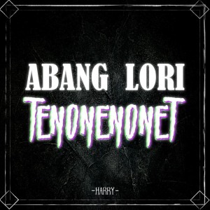 Listen to Abang Lori Tenonenonet song with lyrics from Harry