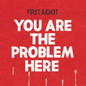 收聽First Aid Kit的You are the Problem Here (Explicit)歌詞歌曲