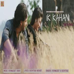 Listen to Ik Kahani song with lyrics from Vishwajeet Singh