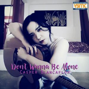 ดาวน์โหลดและฟังเพลง Don't Wanna Be Alone พร้อมเนื้อเพลงจาก Casper Blancaflor