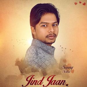Dengarkan lagu Jind Jaan nyanyian Sunny Sidhu dengan lirik