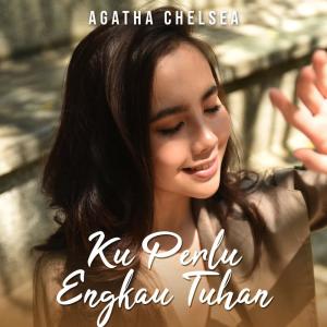ดาวน์โหลดและฟังเพลง Ku Perlu Engkau Tuhan พร้อมเนื้อเพลงจาก Agatha Chelsea