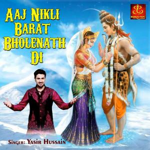 Listen to Aaj Nikli Barat Bholenath Di song with lyrics from Yasir Hussain