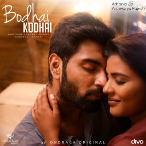 Listen to Bodhai Kodhai (From Ondraga Originals) (From "Ondraga Originals") song with lyrics from Karthik