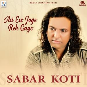 收聽Sabar Koti的Asi Ese Joge Reh Gaye歌詞歌曲