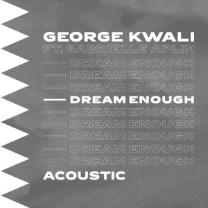 George Kwali的專輯Dream Enough (Acoustic)