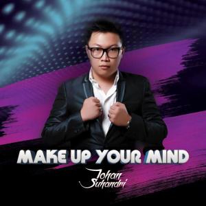 Listen to Make Up Your Mind song with lyrics from Johan Suhandri