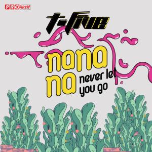 收聽T-Five的Na Na Na (never let you go)歌詞歌曲
