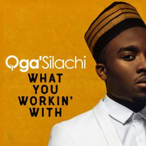 ดาวน์โหลดและฟังเพลง What You Working With พร้อมเนื้อเพลงจาก Oga'Silachi
