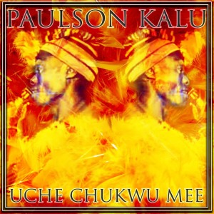 อัลบัม Uche Chukwu Mee ศิลปิน Paulson Kalu