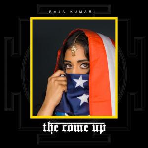 ดาวน์โหลดและฟังเพลง The Come Up พร้อมเนื้อเพลงจาก Raja Kumari