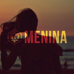ดาวน์โหลดและฟังเพลง Menina พร้อมเนื้อเพลงจาก Banda Amerê