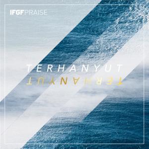 收听IFGF Praise的Terhanyut歌词歌曲