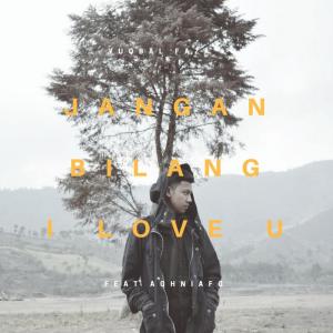 Dengarkan Jangan Bilang I Love U lagu dari Yuqbal Faza A.D dengan lirik