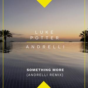 收聽Luke Potter的Something More (Andrelli Remix)歌詞歌曲