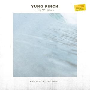 收聽Yung Pinch的This My Wave (Explicit)歌詞歌曲
