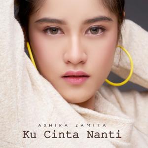 Dengarkan Ku Cinta Nanti lagu dari Ashira Zamita dengan lirik
