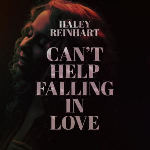 Listen to Can't Help Falling in Love - Single song with lyrics from Haley Reinhart