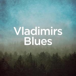 ดาวน์โหลดและฟังเพลง Vladimir's Blues พร้อมเนื้อเพลงจาก Michael Forster