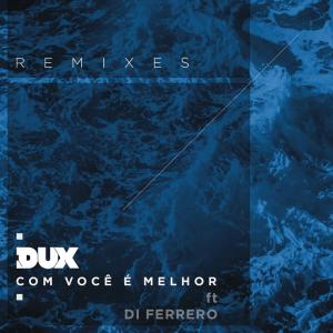Dux的專輯Com Você é Melhor (Remixes)