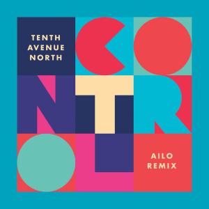 收聽Tenth Avenue North的Control (AILO Remix)歌詞歌曲
