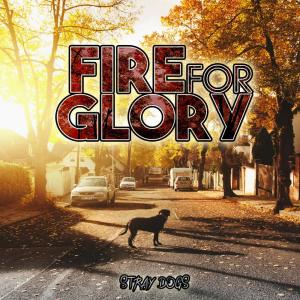 收聽Fire For Glory的Stray Dogs歌詞歌曲