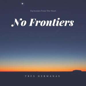 Dengarkan No Frontiers lagu dari Tres Hermanas dengan lirik