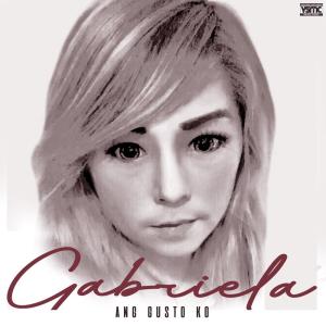 Listen to Ang Gusto ko song with lyrics from Gabriela