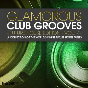 Various Artists的專輯Glamorous Club Grooves - Future House Edition, Vol. 7