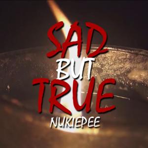Listen to Sad but True song with lyrics from Nukiepee